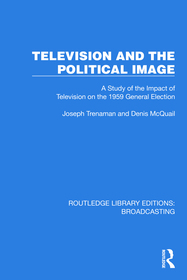 Television and the Political Image: A Study of the Impact of Television on the 1959 General Election