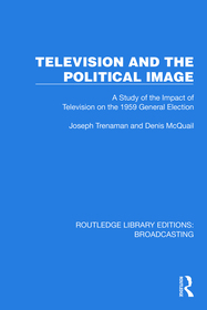 Television and the Political Image: A Study of the Impact of Television on the 1959 General Election