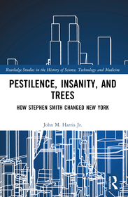 Pestilence, Insanity, and Trees: How Stephen Smith Changed New York