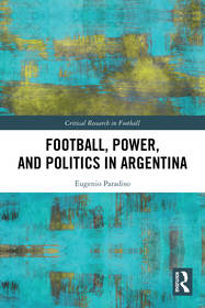 Football, Power, and Politics in Argentina Football, Power, and Politics in Argentina