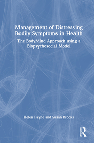 Management of Distressing Bodily Symptoms in Health: The BodyMind Approach using a Biopsychosocial Model Management of Distressing Bodily Symptoms in Health: The BodyMind Approach using a Biopsychosocial Model