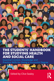 The Students’ Handbook for Studying Health and Social Care: Essential Context, Knowledge and Practice Skills for Doing a Successful Degree