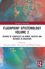 Flashpoint Epistemology Volume 2: Aporias of Complexity in Power, Politics and Methods in Education