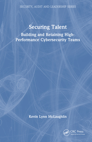 Securing Talent: Building and Retaining High-Performance Cybersecurity Teams Securing Talent: Building and Retaining High-Performance Cybersecurity Teams