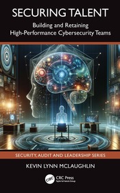 Securing Talent: Building and Retaining High-Performance Cybersecurity Teams Securing Talent: Building and Retaining High-Performance Cybersecurity Teams