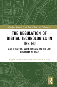 The Regulation of Digital Technologies in the EU: Act-ification, GDPR Mimesis and EU Law Brutality at Play The Regulation of Digital Technologies in the EU: Act-ification, GDPR Mimesis and EU Law Brutality at Play