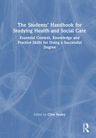The Students’ Handbook for Studying Health and Social Care: Essential Context, Knowledge and Practice Skills for Doing a Successful Degree