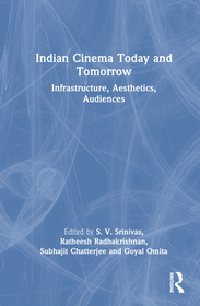 Indian Cinema Today and Tomorrow: Infrastructure, Aesthetics, Audiences