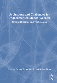 Aspirations and Challenges for Undocumented Student Success: Critical Readings and Testimonios