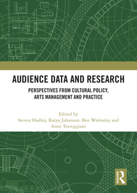 Audience Data and Research: Perspectives from Cultural Policy, Arts Management and Practice Audience Data and Research: Perspectives from Cultural Policy, Arts Management and Practice