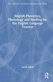 English Phonetics, Phonology and Spelling for the English Language Teacher English Phonetics, Phonology and Spelling for the English Language Teacher