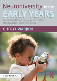 Neurodiversity in the Early Years: Practical and Proven Strategies to Enable Neurodivergent Children to Thrive Neurodiversity in the Early Years: Practical and Proven Strategies to Enable Neurodivergent Children to Thrive