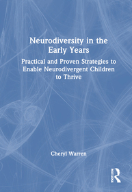 Neurodiversity in the Early Years: Practical and Proven Strategies to Enable Neurodivergent Children to Thrive