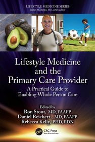 Lifestyle Medicine and the Primary Care Provider: A Practical Guide to Enabling Whole Person Care Lifestyle Medicine and the Primary Care Provider: A Practical Guide to Enabling Whole Person Care