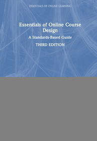 Essentials of Online Course Design: A Standards-Based Guide Essentials of Online Course Design: A Standards-Based Guide