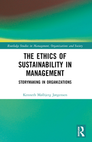 The Ethics of Sustainability in Management: Storymaking in Organizations