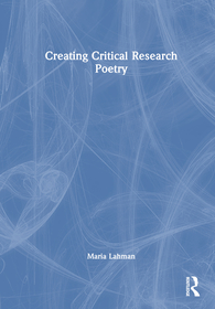 Creating Critical Research Poetry Creating Critical Research Poetry