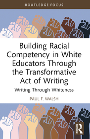 Building Racial Competency in White Educators through the Transformative Act of Writing: Writing through Whiteness