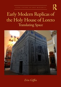 Early Modern Replicas of the Holy House of Loreto: Translating Space