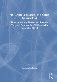 No Child is Missed, No Child Misses Out: How to Identify and Support Special Educational Needs and Disabilities in Your Setting No Child is Missed, No Child Misses Out: How to Identify and Support Special Educational Needs and Disabilities in Your Setting