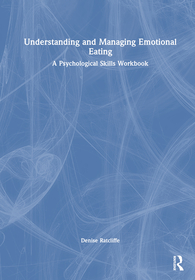 Understanding and Managing Emotional Eating: A Psychological Skills Workbook