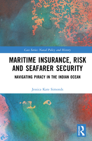 Maritime Insurance, Risk, and Seafarer Security: Navigating Piracy in the Indian Ocean