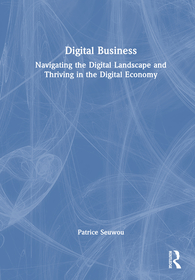 Digital Business: Navigating the Digital Landscape and Thriving in the Digital Economy