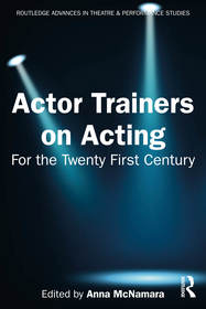 Actor Trainers on Acting: For the Twenty First Century Actor Trainers on Acting: For the Twenty First Century