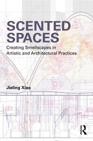 Scented Spaces: Creating Smellscapes in Artistic and Architectural Practices