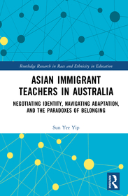 Asian Immigrant Teachers in Australia: Negotiating Identity, Navigating Adaptation, and the Paradoxes of Belonging