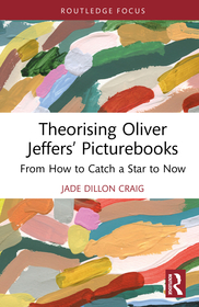 Theorising Oliver Jeffers’ Picturebooks: From How to Catch a Star to Now