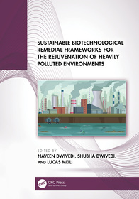Sustainable Biotechnological Remedial Frameworks for the Rejuvenation of Heavily Polluted Environments