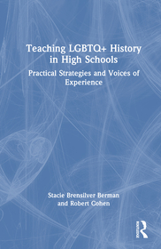 Teaching LGBTQ+ History in High Schools: Practical Strategies and Voices of Experience Teaching LGBTQ+ History in High Schools: Practical Strategies and Voices of Experience