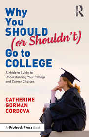 Why You Should (or Shouldn?t) Go to College: A Modern Guide for Understanding Your College and Career Choices Why You Should (or Shouldn?t) Go to College: A Modern Guide for Understanding Your College and Career Choices