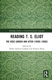 Reading T. S. Eliot: The Rose Garden and After (1930s–1950s)