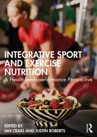 Integrative Sport and Exercise Nutrition: A Health-Feeds-Performance Perspective Integrative Sport and Exercise Nutrition: A Health-Feeds-Performance Perspective