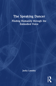 The Speaking Dancer: Finding Humanity through the Embodied Voice