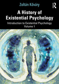 A History of Existential Psychology: Introduction to Existential Psychology Volume 1 A History of Existential Psychology: Introduction to Existential Psychology Volume 1
