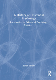 A History of Existential Psychology: Introduction to Existential Psychology Volume 1 A History of Existential Psychology: Introduction to Existential Psychology Volume 1