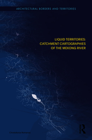 Liquid Territories: Catchment Cartographies of the Mekong River