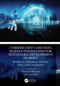 Cybersecurity and Data Science Innovations for Sustainable Development of HEICC: Healthcare, Education, Industry, Cities, and Communities Cybersecurity and Data Science Innovations for Sustainable Development of HEICC: Healthcare, Education, Industry, Cities, and Communities