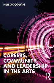 Careers, Community, and Leadership in the Arts Careers, Community, and Leadership in the Arts
