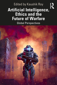 Artificial Intelligence, Ethics and the Future of Warfare: Global Perspectives Artificial Intelligence, Ethics and the Future of Warfare: Global Perspectives