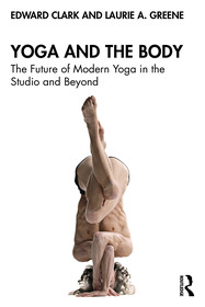Yoga and the Body: The Future of Modern Yoga in the Studio and Beyond Yoga and the Body: The Future of Modern Yoga in the Studio and Beyond