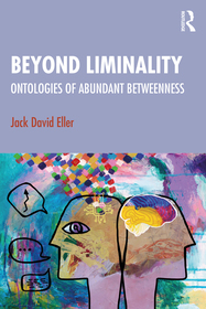 Beyond Liminality: Ontologies of Abundant Betweenness Beyond Liminality: Ontologies of Abundant Betweenness