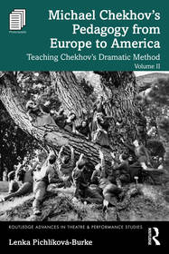 Michael Chekhov’s Pedagogy from Europe to America, Volume II: Teaching Chekhov’s Dramatic Method