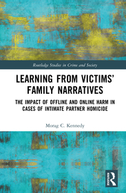 Learning from Victims? Family Narratives: The Impact of Offline and Online Harm in Cases of Intimate Partner Homicide Learning from Victims? Family Narratives: The Impact of Offline and Online Harm in Cases of Intimate Partner Homicide