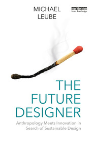 The Future Designer: Anthropology Meets Innovation in Search of Sustainable Design The Future Designer: Anthropology Meets Innovation in Search of Sustainable Design