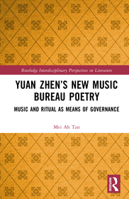 Yuan Zhen’s New Music Bureau Poetry: Music and Ritual as Means of Governance