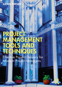Project Management Tools and Techniques: A Guide to Good Practice